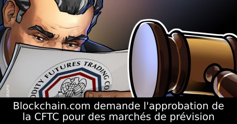 Blockchain.com demande l'approbation de la CFTC pour des marchés de prévision