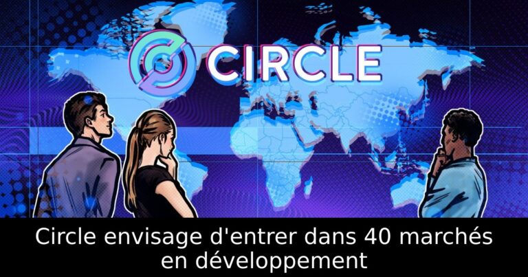 Circle envisage d'entrer dans 40 marchés en développement