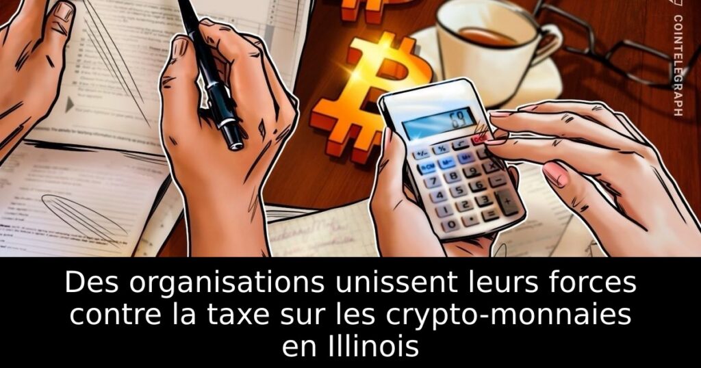 Des organisations unissent leurs forces contre la taxe sur les crypto-monnaies en Illinois