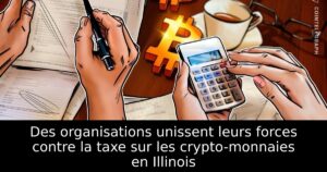 Des organisations unissent leurs forces contre la taxe sur les crypto-monnaies en Illinois