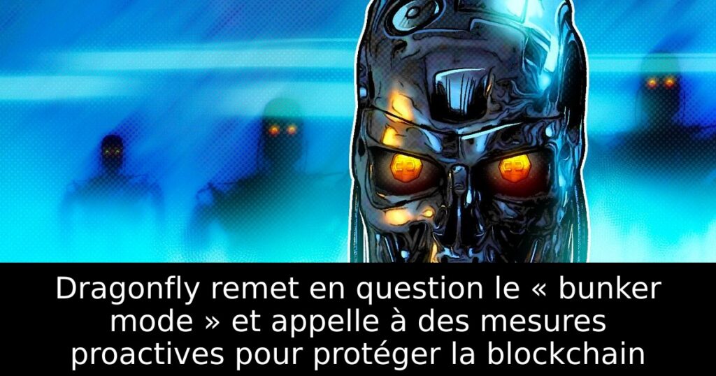 Dragonfly remet en question le « bunker mode » et appelle à des mesures proactives pour protéger la blockchain