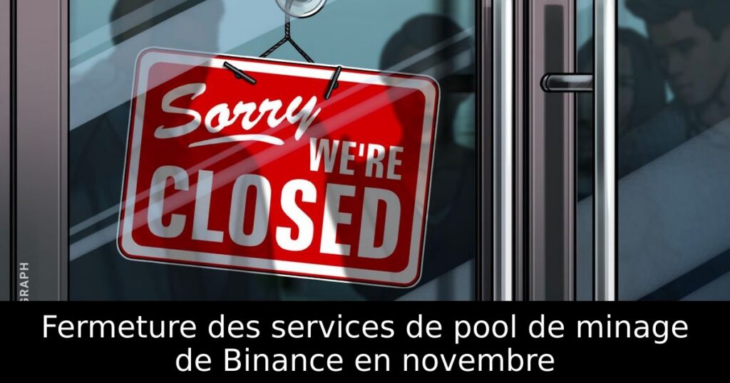 Fermeture des services de pool de minage de Binance en novembre