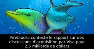 Fireblocks conteste le rapport sur des discussions d&rsquo;acquisition par Visa pour 2,5 milliards de dollars