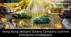 Hong Kong désigne Solana Company comme entreprise stratégique