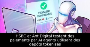 HSBC et Ant Digital testent des paiements par AI agents utilisant des dépôts tokenisés