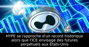 HYPE se rapproche d&rsquo;un record historique alors que l&rsquo;ICE envisage des futures perpétuels aux États-Unis