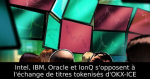 Intel, IBM, Oracle et IonQ s&rsquo;opposent à l&rsquo;échange de titres tokenisés d&rsquo;OKX-ICE