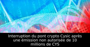 Interruption du pont crypto Cysic après une émission non autorisée de 10 millions de CYS