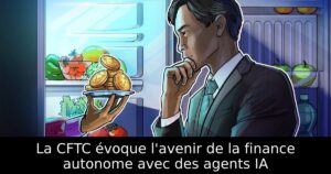 La CFTC évoque l&rsquo;avenir de la finance autonome avec des agents IA