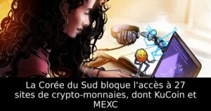 La Corée du Sud bloque l&rsquo;accès à 27 sites de crypto-monnaies, dont KuCoin et MEXC