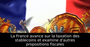 La France avance sur la taxation des stablecoins et examine d&rsquo;autres propositions fiscales