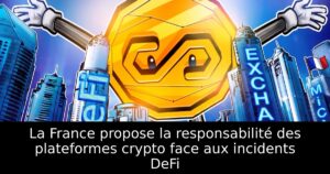 La France propose la responsabilité des plateformes crypto face aux incidents DeFi
