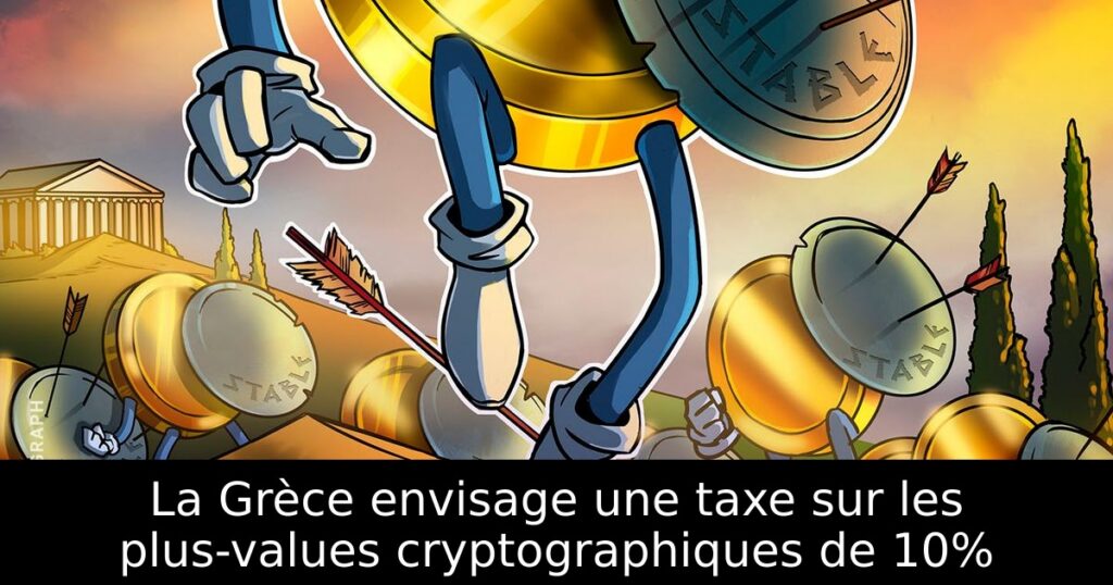 La Grèce envisage une taxe sur les plus-values cryptographiques de 10%