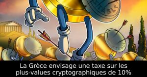 La Grèce envisage une taxe sur les plus-values cryptographiques de 10%