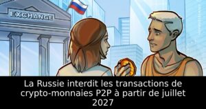 La Russie interdit les transactions de crypto-monnaies P2P à partir de juillet 2027