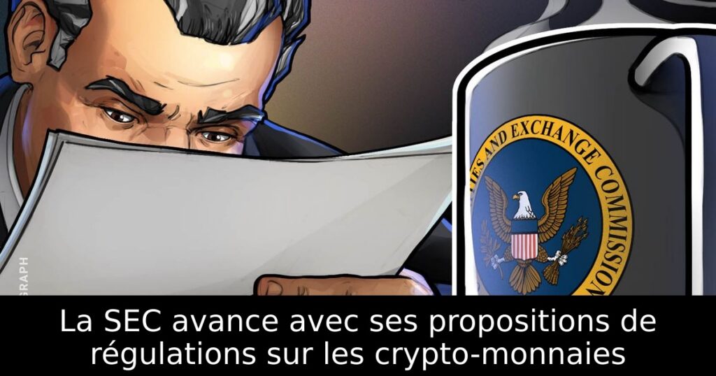 La SEC avance avec ses propositions de régulations sur les crypto-monnaies