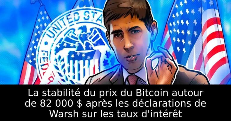 La stabilité du prix du Bitcoin autour de 82 000 $ après les déclarations de Warsh sur les taux d'intérêt