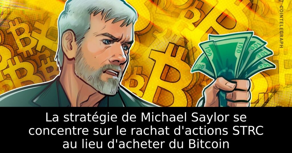 La stratégie de Michael Saylor se concentre sur le rachat d&rsquo;actions STRC au lieu d&rsquo;acheter du Bitcoin