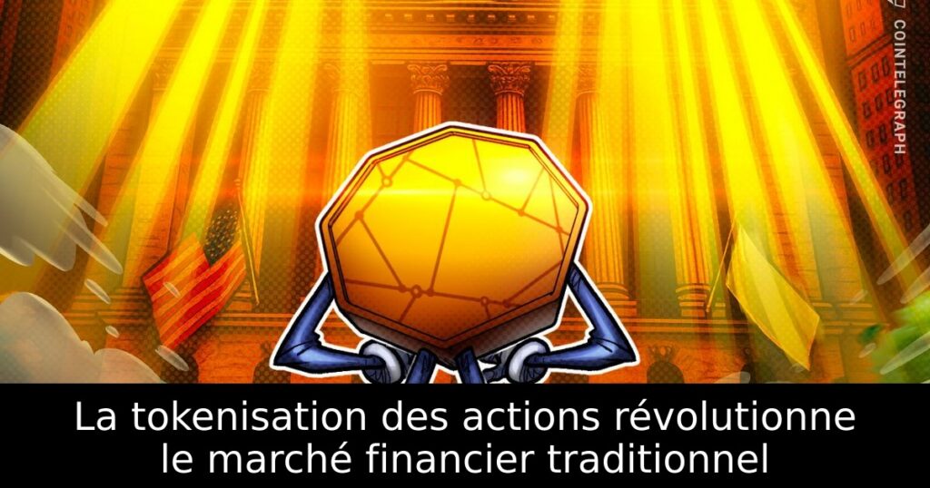 La tokenisation des actions révolutionne le marché financier traditionnel