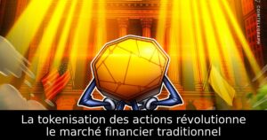 La tokenisation des actions révolutionne le marché financier traditionnel