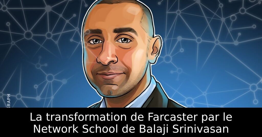 La transformation de Farcaster par le Network School de Balaji Srinivasan