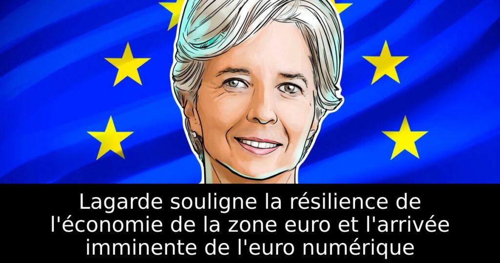 Lagarde souligne la résilience de l&rsquo;économie de la zone euro et l&rsquo;arrivée imminente de l&rsquo;euro numérique
