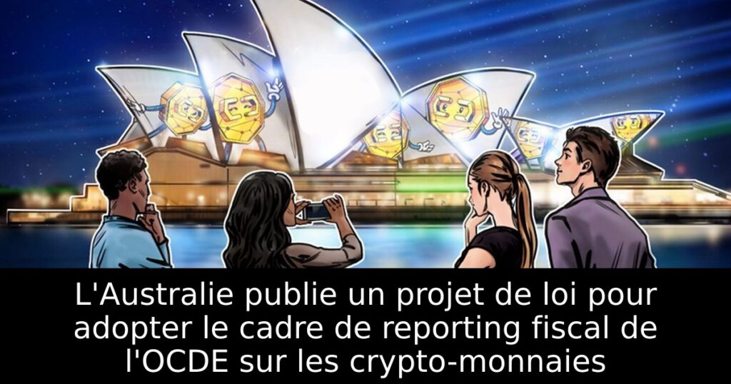 L&rsquo;Australie publie un projet de loi pour adopter le cadre de reporting fiscal de l&rsquo;OCDE sur les crypto-monnaies