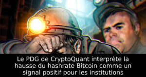 Le PDG de CryptoQuant interprète la hausse du hashrate Bitcoin comme un signal positif pour les institutions