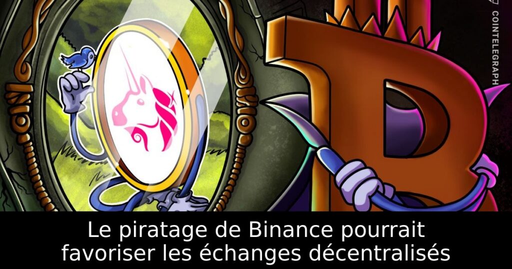Le piratage de Binance pourrait favoriser les échanges décentralisés