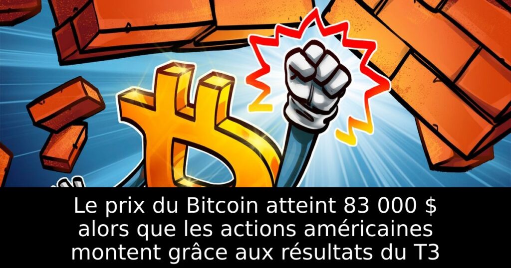 Le prix du Bitcoin atteint 83 000 $ alors que les actions américaines montent grâce aux résultats du T3