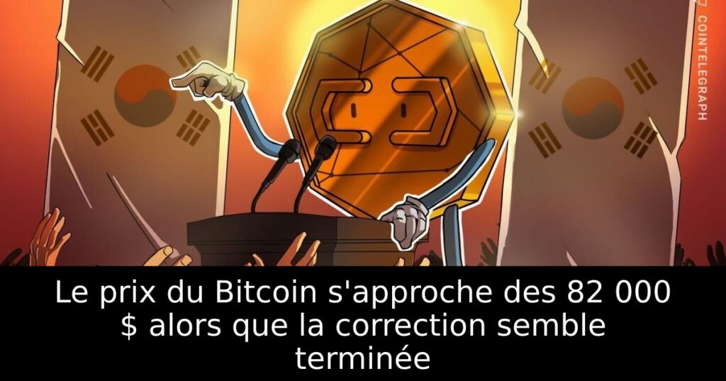 Le prix du Bitcoin s&rsquo;approche des 82 000 $ alors que la correction semble terminée
