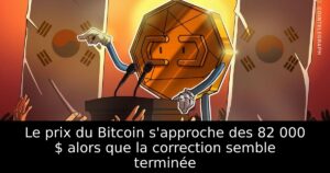 Le prix du Bitcoin s&rsquo;approche des 82 000 $ alors que la correction semble terminée