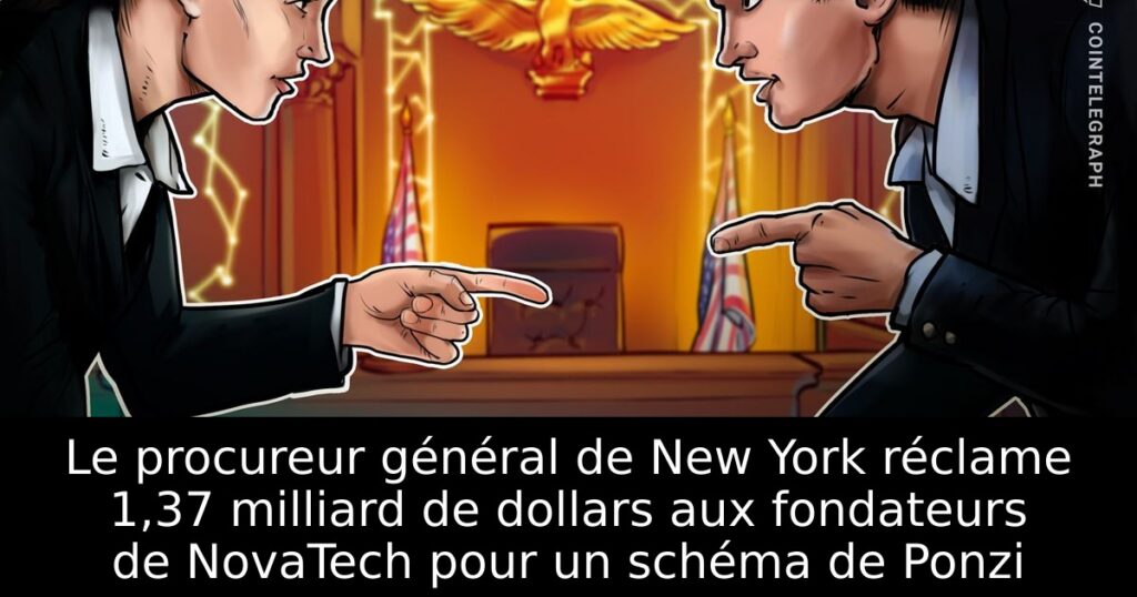 Le procureur général de New York réclame 1,37 milliard de dollars aux fondateurs de NovaTech pour un schéma de Ponzi