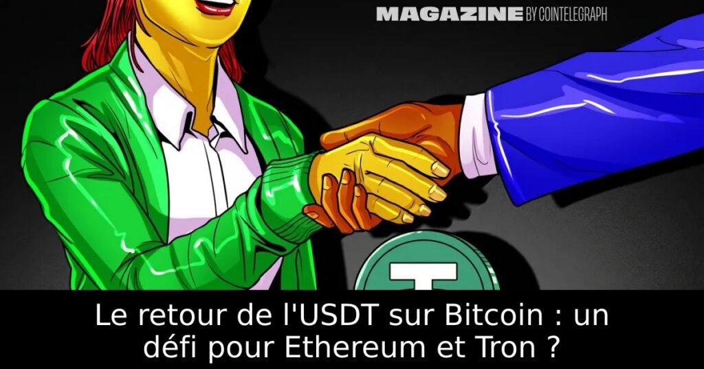 Le retour de l&rsquo;USDT sur Bitcoin : un défi pour Ethereum et Tron ?