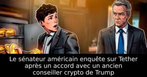 Le sénateur américain enquête sur Tether après un accord avec un ancien conseiller crypto de Trump