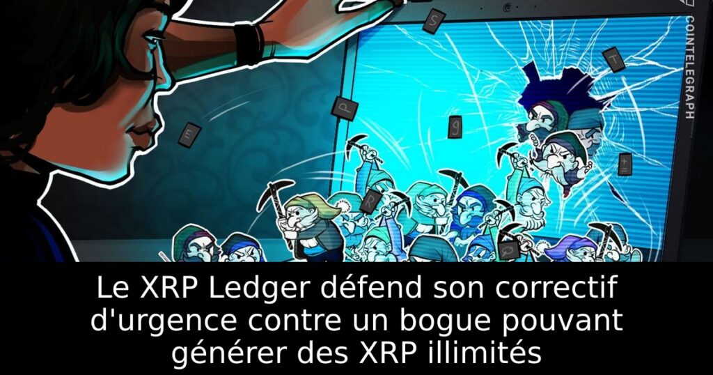 Le XRP Ledger défend son correctif d&rsquo;urgence contre un bogue pouvant générer des XRP illimités