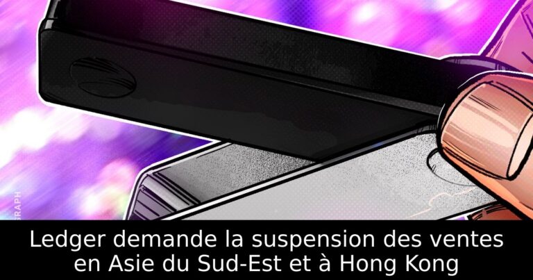 Ledger demande la suspension des ventes en Asie du Sud-Est et à Hong Kong
