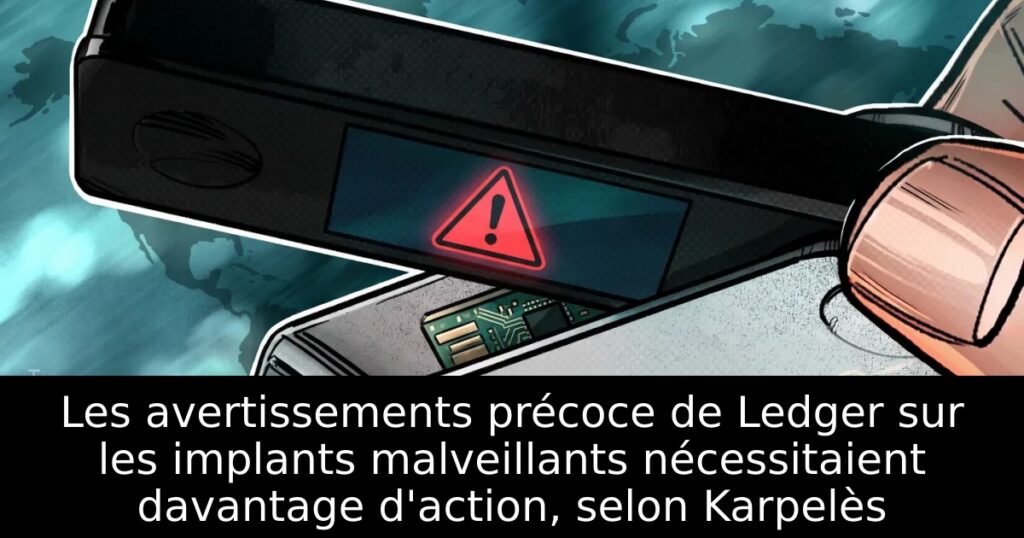 Les avertissements précoce de Ledger sur les implants malveillants nécessitaient davantage d&rsquo;action, selon Karpelès
