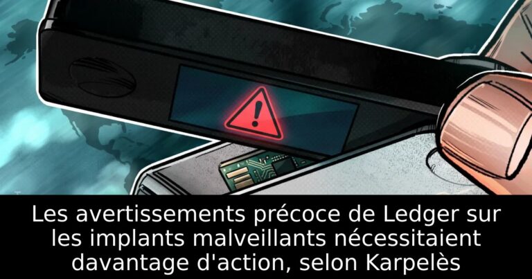 Les avertissements précoce de Ledger sur les implants malveillants nécessitaient davantage d'action, selon Karpelès