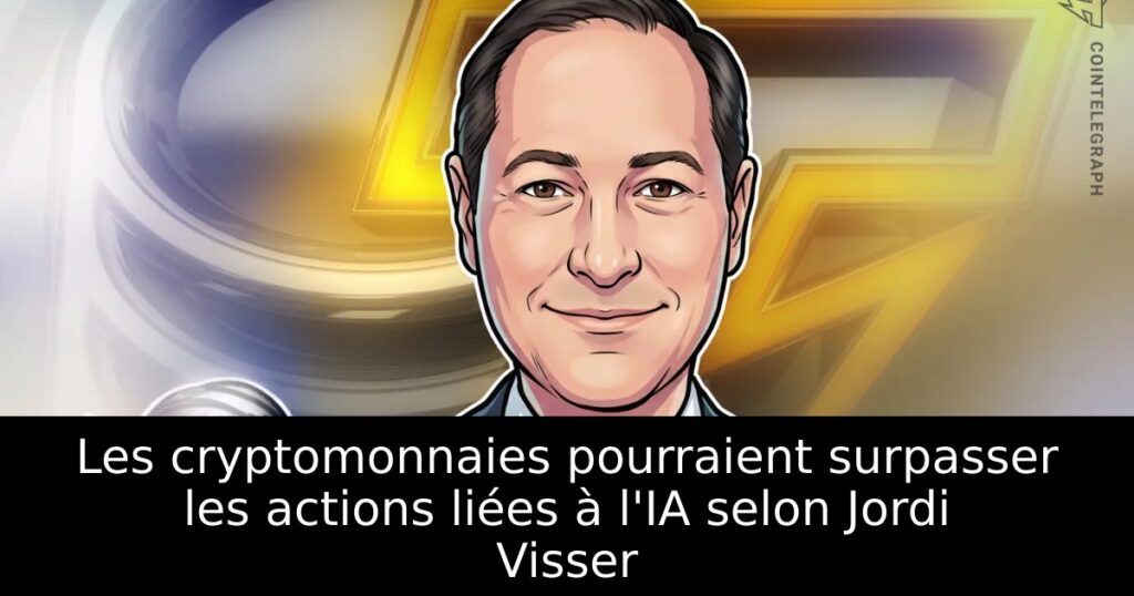 Les cryptomonnaies pourraient surpasser les actions liées à l&rsquo;IA selon Jordi Visser