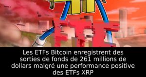 Les ETFs Bitcoin enregistrent des sorties de fonds de 261 millions de dollars malgré une performance positive des ETFs XRP