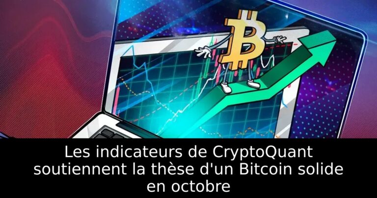 Les indicateurs de CryptoQuant soutiennent la thèse d'un Bitcoin solide en octobre