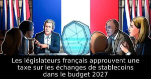 Les législateurs français approuvent une taxe sur les échanges de stablecoins dans le budget 2027