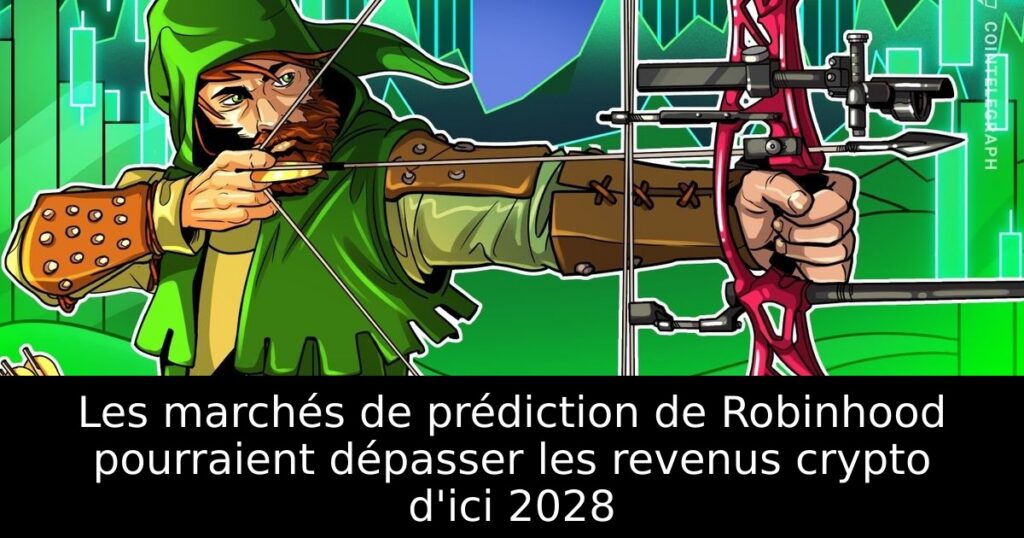 Les marchés de prédiction de Robinhood pourraient dépasser les revenus crypto d&rsquo;ici 2028