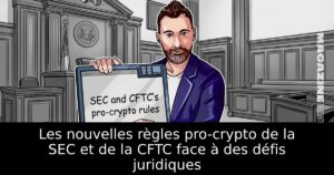 Les nouvelles règles pro-crypto de la SEC et de la CFTC face à des défis juridiques