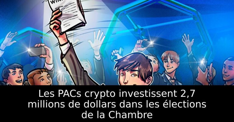 Les PACs crypto investissent 2,7 millions de dollars dans les élections de la Chambre