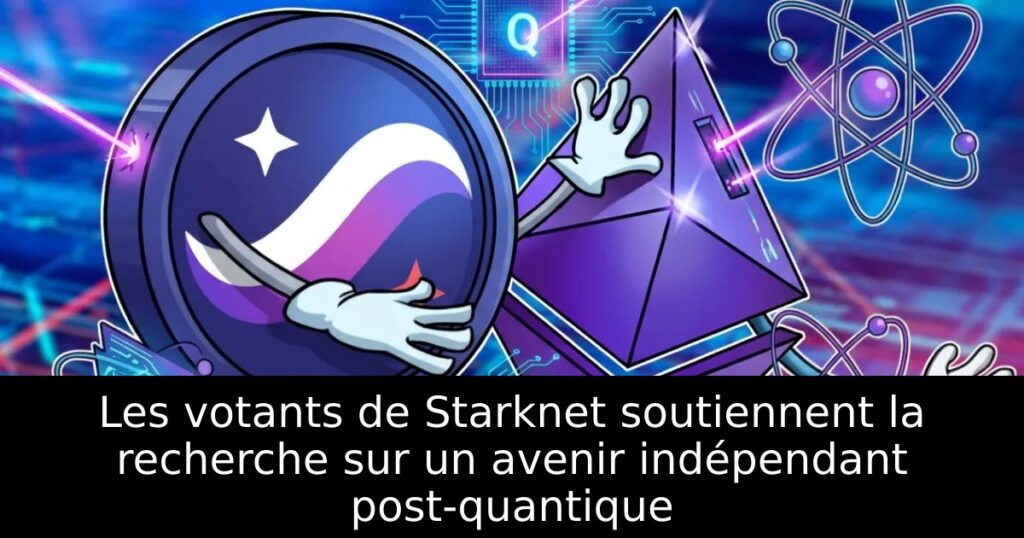 Les votants de Starknet soutiennent la recherche sur un avenir indépendant post-quantique