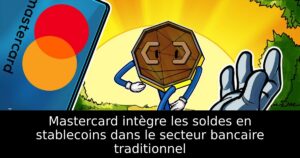Mastercard intègre les soldes en stablecoins dans le secteur bancaire traditionnel