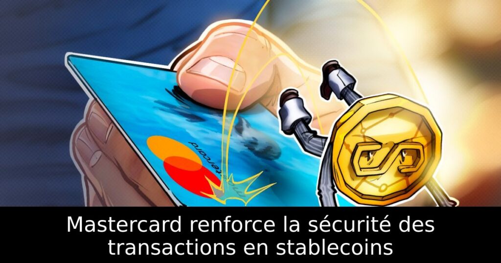 Mastercard renforce la sécurité des transactions en stablecoins