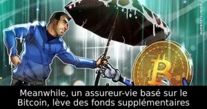 Meanwhile, un assureur-vie basé sur le Bitcoin, lève des fonds supplémentaires